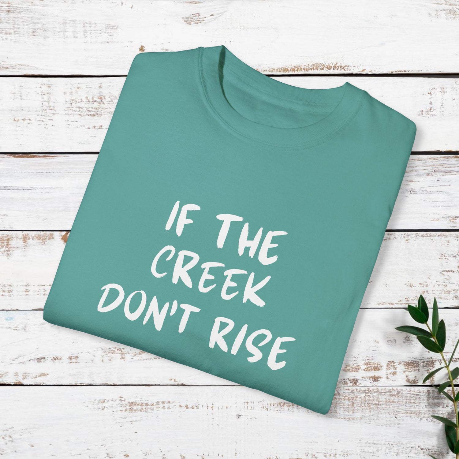 Funny Unisex T-shirt: If the creek don't rise