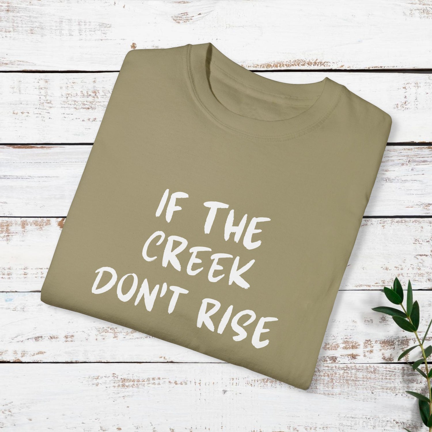 Funny Unisex T-shirt: If the creek don't rise