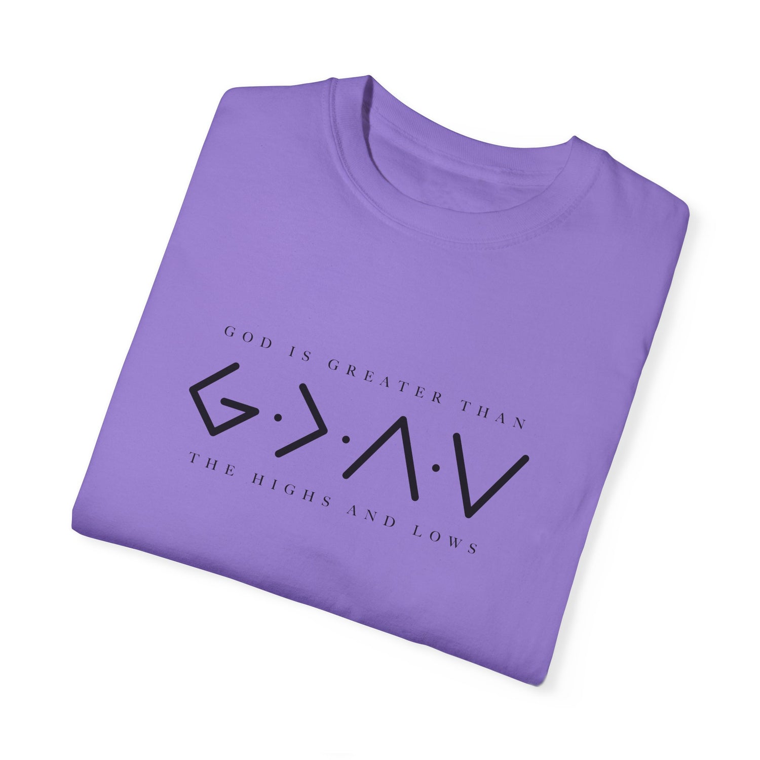 Christian Unisex Tee - God is Greater than the Highs and Lows