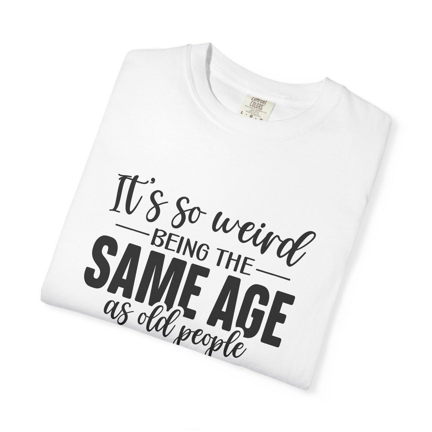 Vintage Unisex T-shirt - It's Weird being the same age as old people