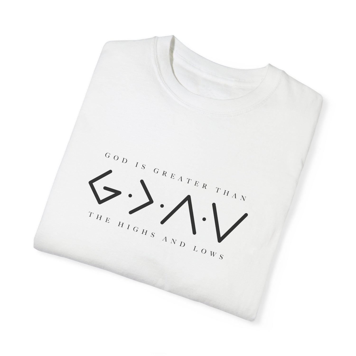 Christian Unisex Tee - God is Greater than the Highs and Lows