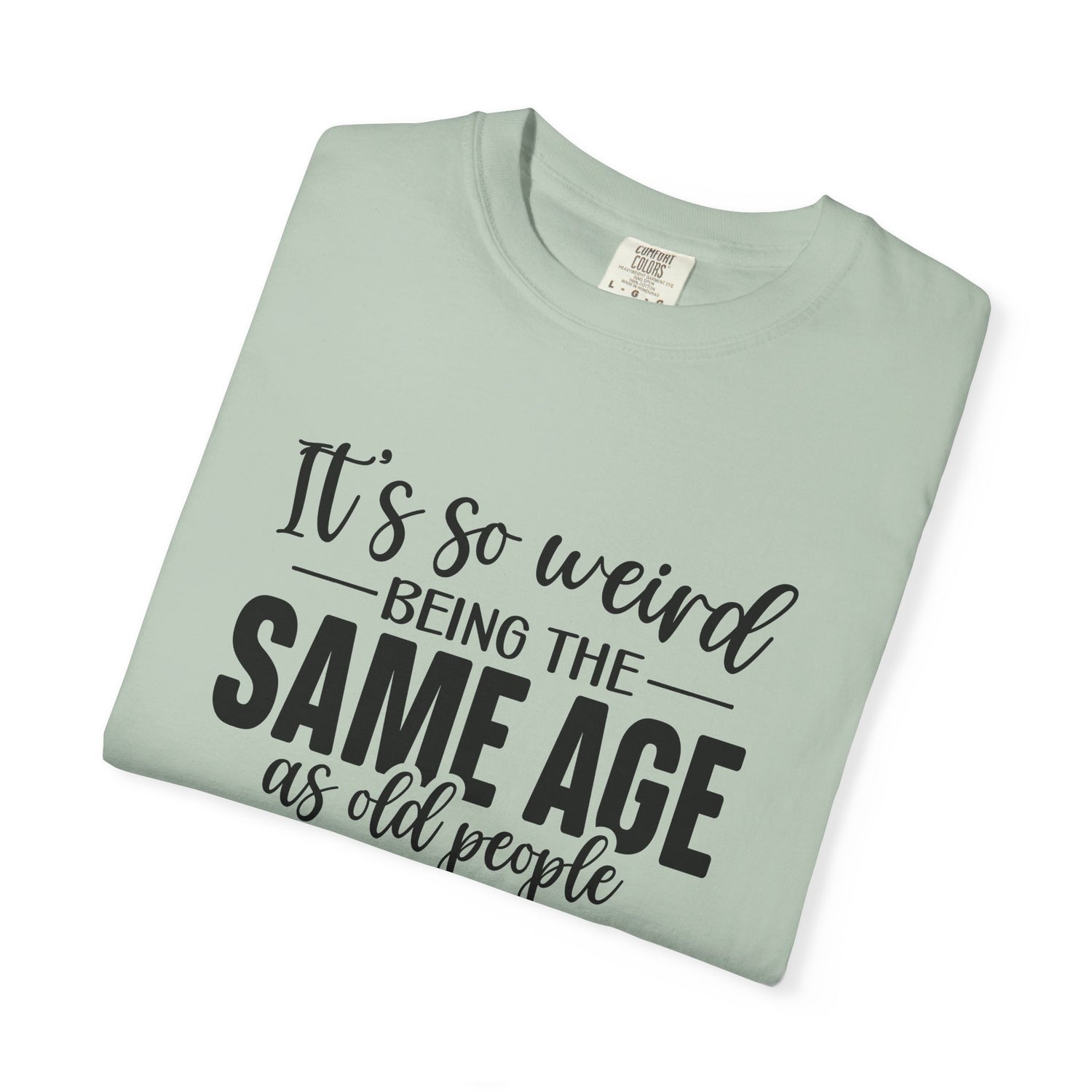 Vintage Unisex T-shirt - It's Weird being the same age as old people