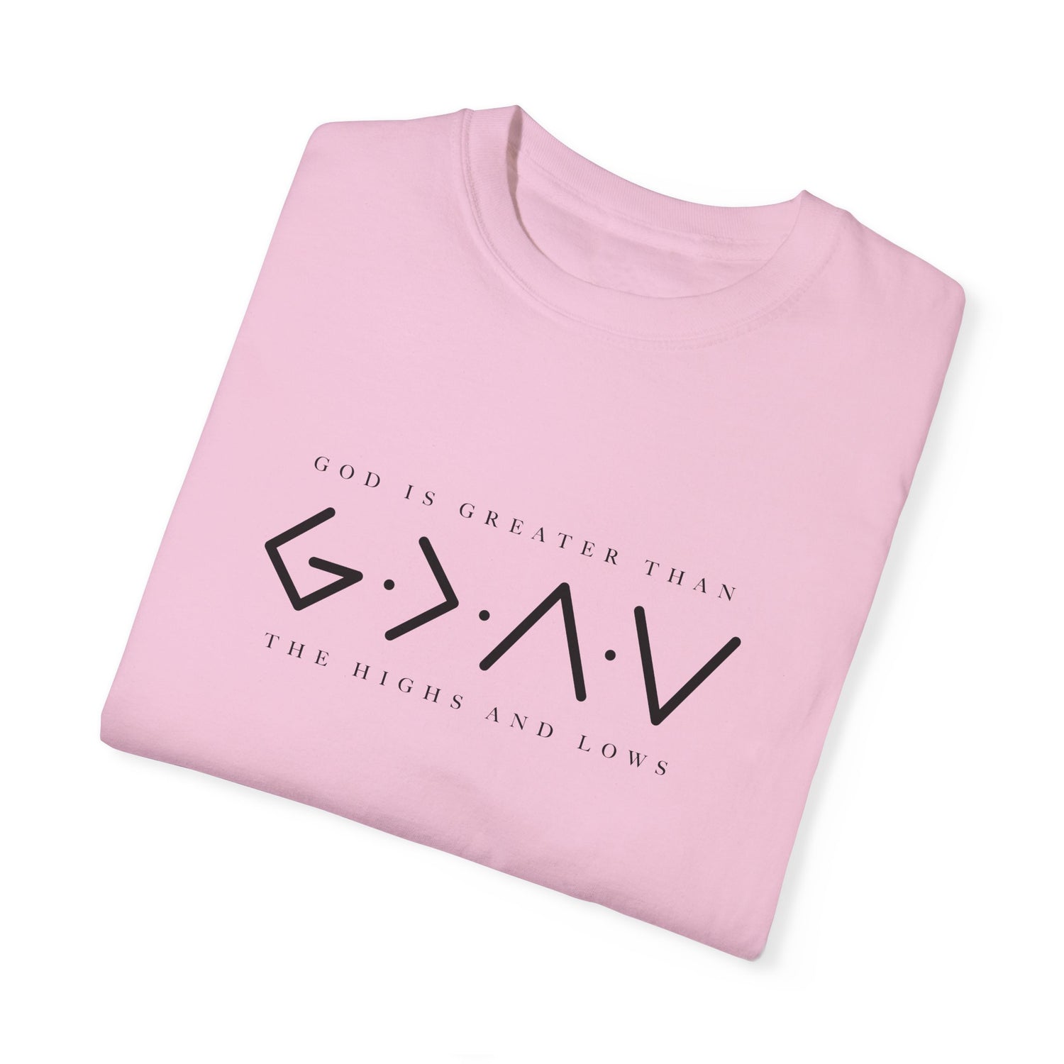 Christian Unisex Tee - God is Greater than the Highs and Lows