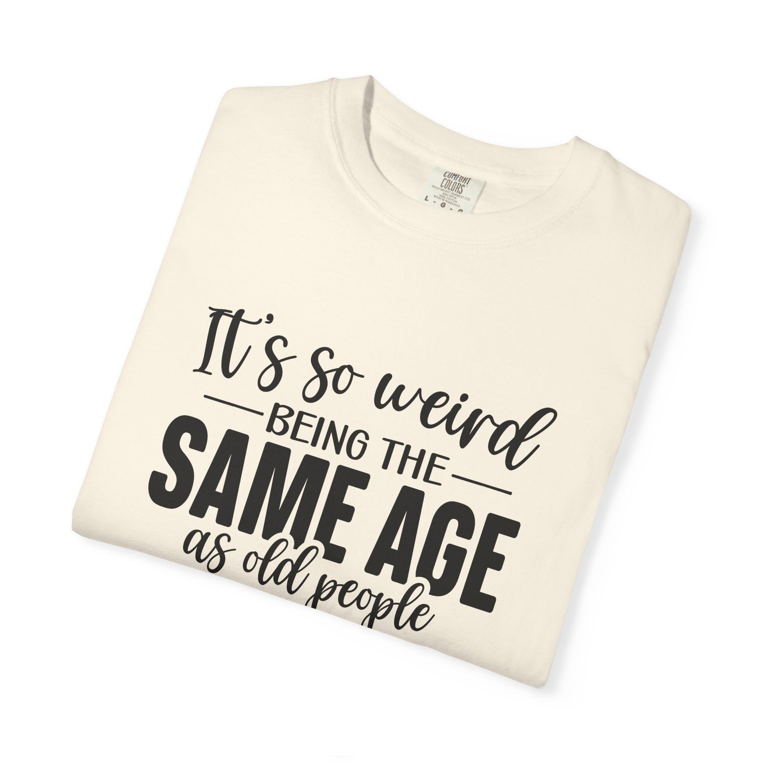 Vintage Unisex T-shirt - It's Weird being the same age as old people