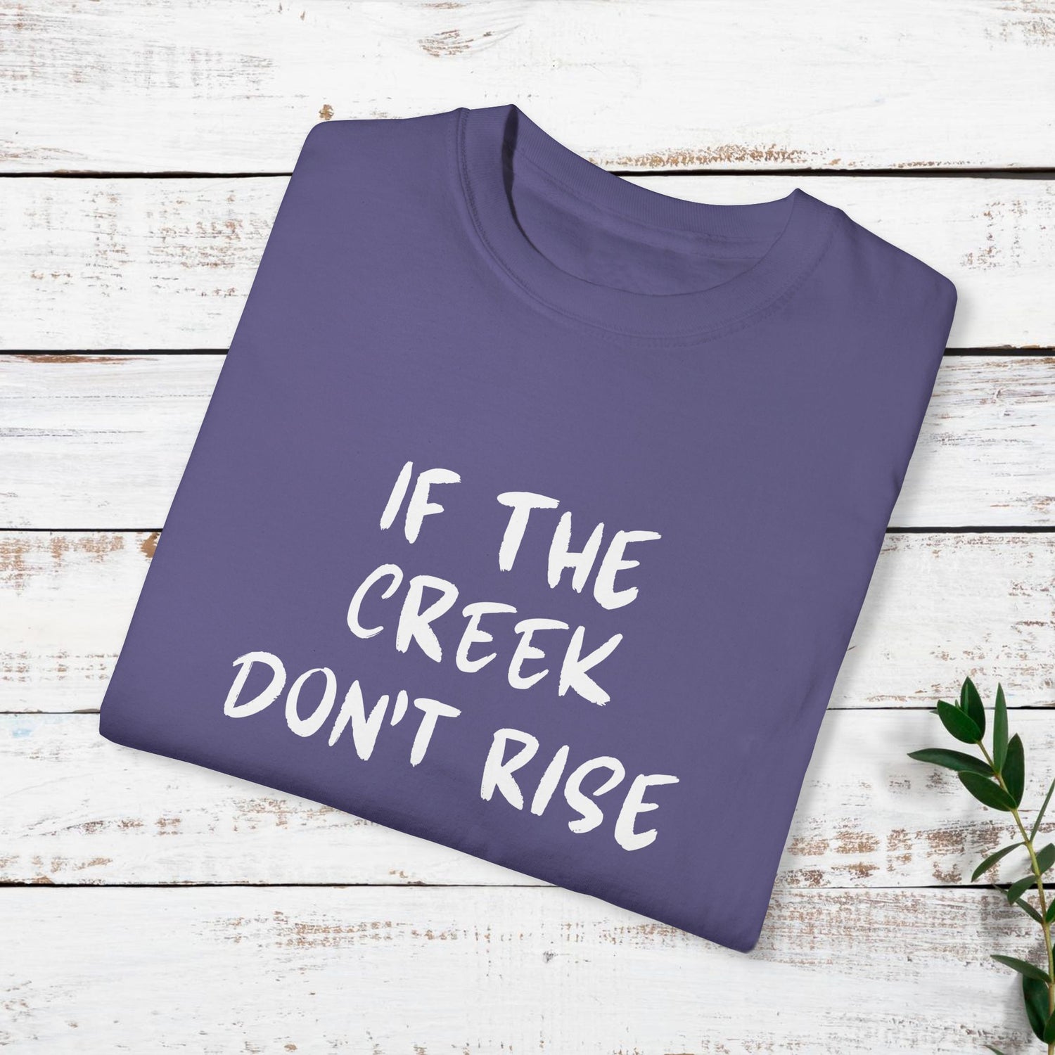 Funny Unisex T-shirt: If the creek don't rise