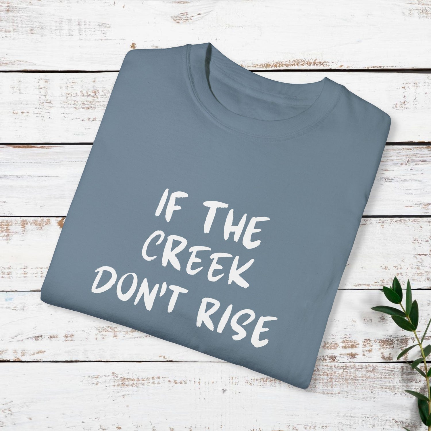 Funny Unisex T-shirt: If the creek don't rise
