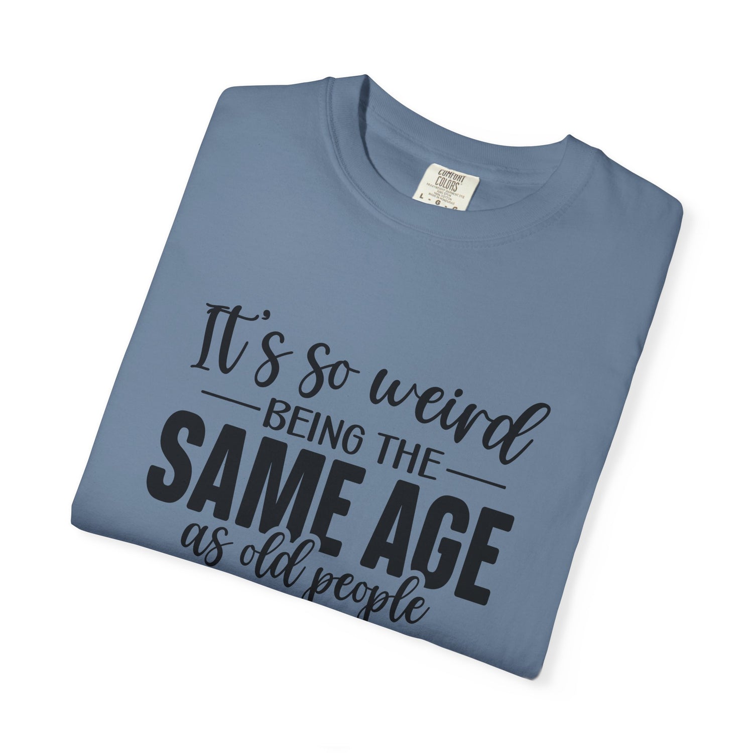 Vintage Unisex T-shirt - It's Weird being the same age as old people